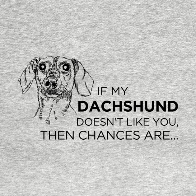 If My Dachshund Doesn't Like You... by veerkun